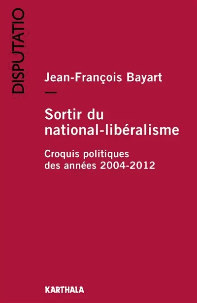 Sortir du national-libéralisme : croquis politiques des années 2004-2012