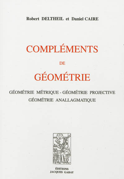 Compléments de géométrie : géométrie métrique, géométrie projective, géométrie anallagmatique