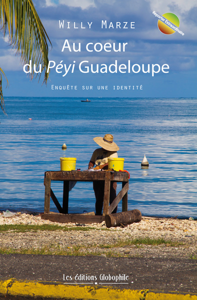 Au coeur du péyi Guadeloupe : enquête sur une identité : reportage