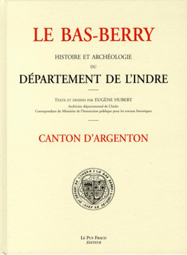 Le Bas-Berry : histoire et archéologie du département de l'Indre. Canton d'Argenton