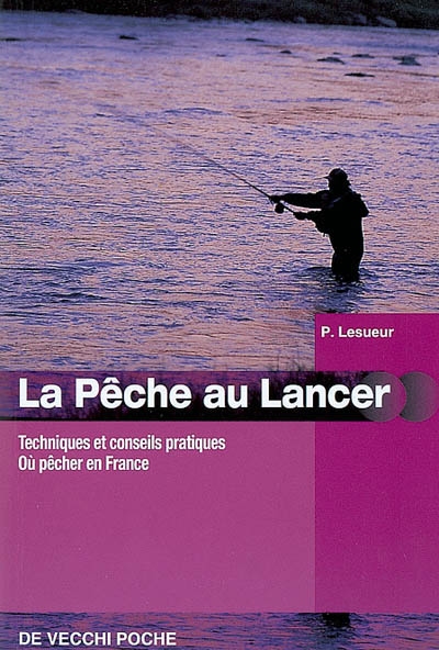 La pêche au lancer : techniques et conseils pratiques, où pêcher en France