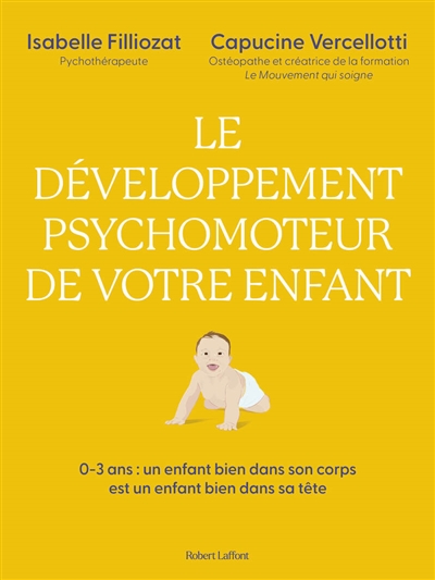 Le développement psychomoteur de votre enfant : 0-3 ans, un enfant bien dans son corps est un enfant bien dans sa tête