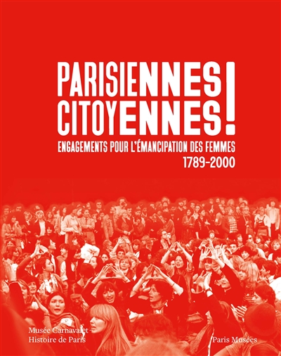 Parisiennes citoyennes ! : engagements pour l'émancipation des femmes : 1789-2000