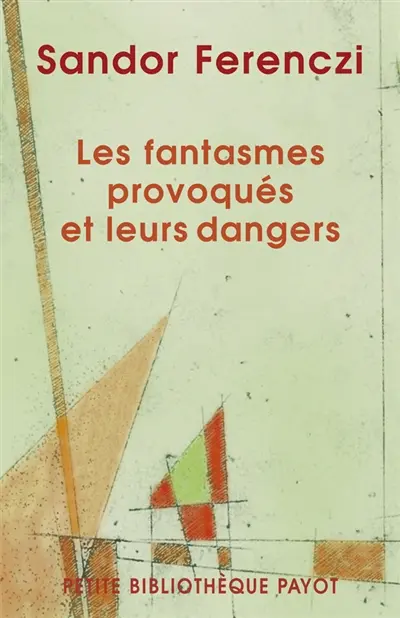 Les fantasmes provoqués et leurs dangers : essais sur la technique active en psychanalyse