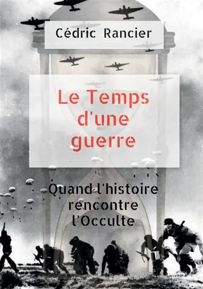 Le temps d'une guerre : Quand l'histoire rencontre l'Occulte.