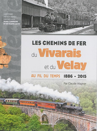 Les chemins de fer du Vivarais et du Velay au fil du temps, 1886-2015