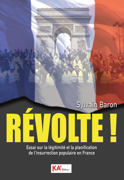 Révolte ! : essai sur la légitimité et la planification de l'insurrection  populaire en France - Sylvain Baron - Librairie Mollat Bordeaux