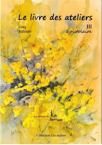 Le livre des ateliers. Vol. 3. Epistolaire