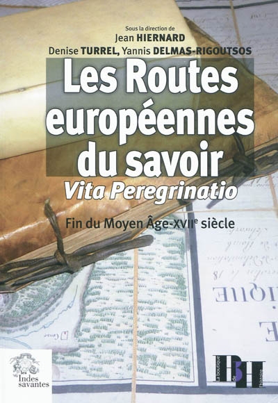 Les routes européennes du savoir : vita preregrinatio : fin du Moyen Age-XVIIe siècle
