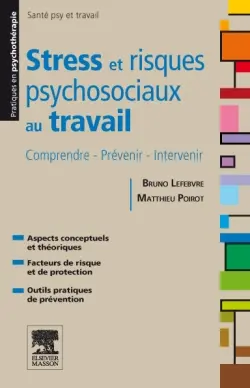 Stress et risques psychosociaux au travail : comprendre, prévenir, intervenir : aspects conceptuels et théoriques, facteurs de risque et de protection, outils pratiques de prévention