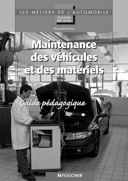Maintenance des véhicules et des matériels, terminale BEP MVM : guide pédagogique
