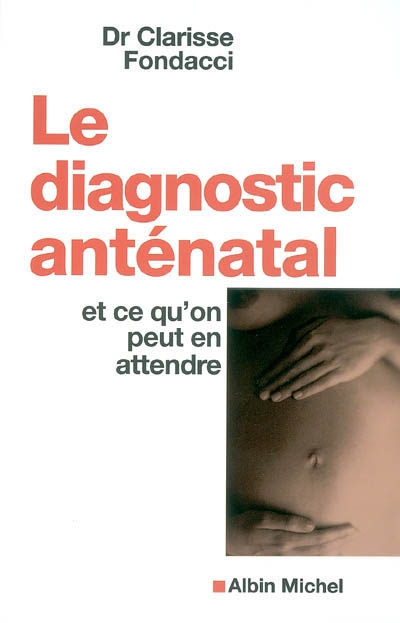 Le diagnostic anténatal : et ce qu'on peut en attendre