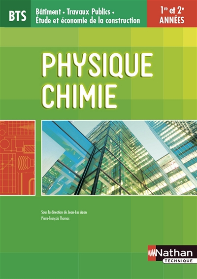 Physique chimie : BTS bâtiment, travaux publics, étude et économie de la construction : 1re et 2e années