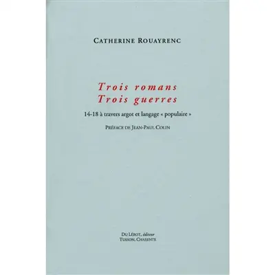 Trois romans, trois guerres : 14-18 à travers argot et langage populaire