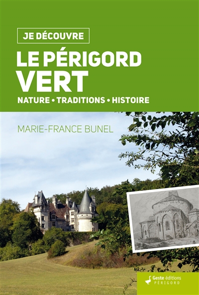 Le Périgord vert : nature, traditions, histoire