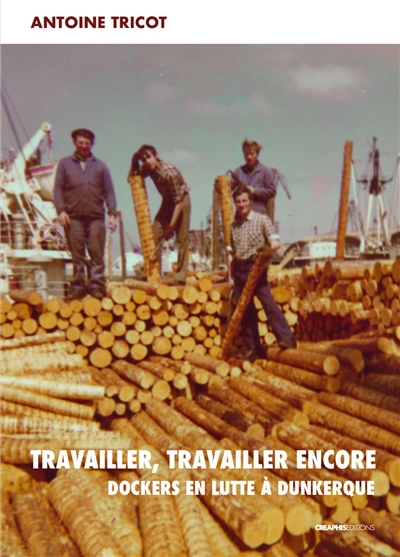 Travailler, travailler encore : dockers en lutte à Dunkerque