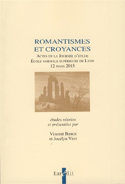 Romantismes et croyances : actes de la journée d'étude, Ecole normale supérieure de Lyon, 12 mars 2015
