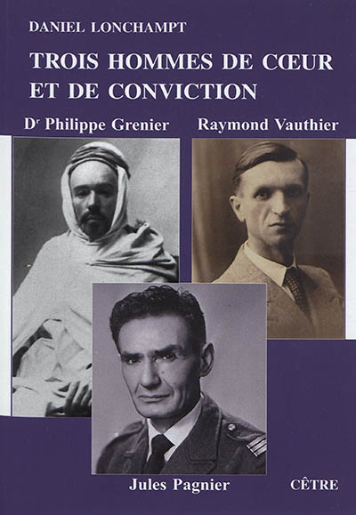 Trois hommes de coeur et de conviction : docteur Philippe Grenier, Raymond Vauthier, Jules Pagnier