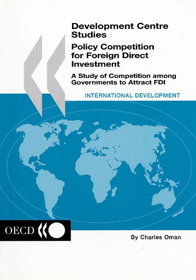 Policy competition for foreign direct investment : a study of competition among governments to attract FDI
