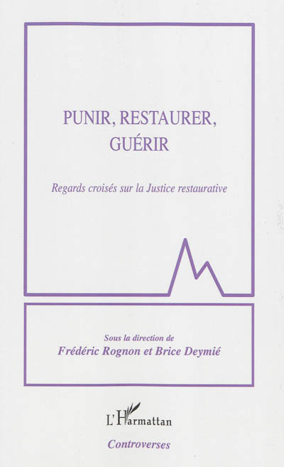 Punir, restaurer, guérir : regards croisés sur la justice restaurative : actes du colloque du 24 janvier 2013, Palais du Luxembourg