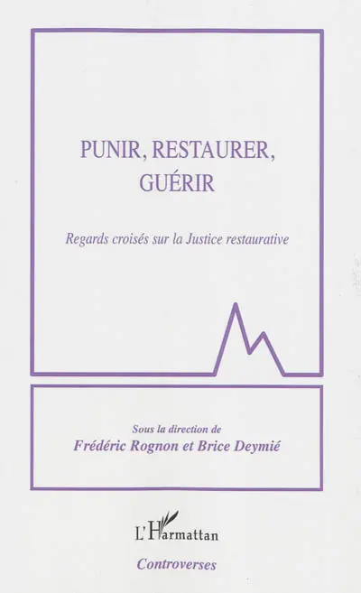 Punir, restaurer, guérir : regards croisés sur la justice restaurative : actes du colloque du 24 janvier 2013, Palais du Luxembourg