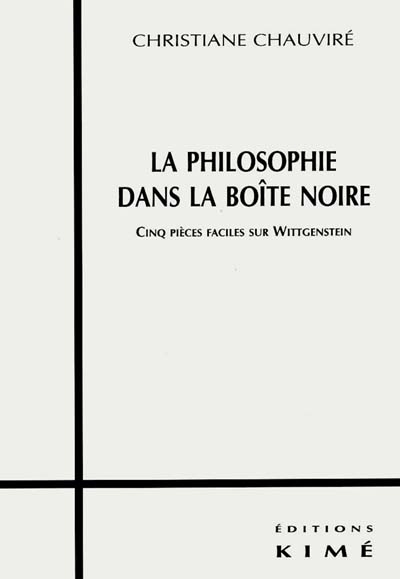 La philosophie dans la boîte noire : 5 pièces faciles sur Wittgenstein