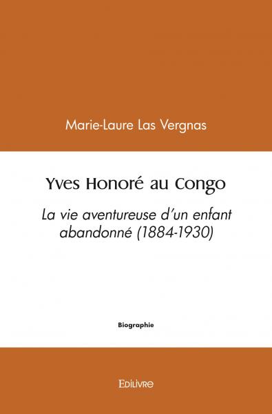 Yves honoré au congo : La vie aventureuse d’un enfant abandonné (1884-1930)