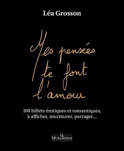 Mes pensées te font l'amour : 100 billets érotiques et romantiques, à afficher, murmurer, partager...