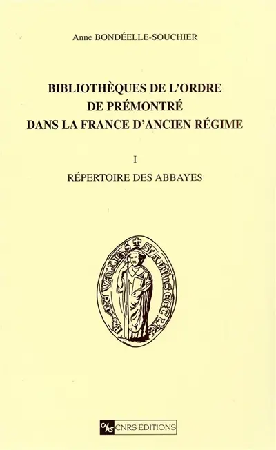 Bibliothèques de l'ordre de Prémontré dans la France d'Ancien Régime. Vol. 1. Répertoire des abbayes