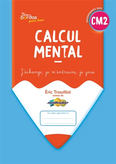 Calcul mental CM2 : j'échange, je m'entraîne, je joue : programmes 2025