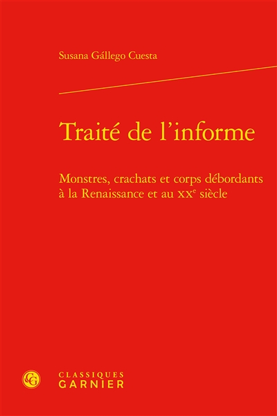 Traité de l'informe : monstres, crachats et corps débordants à la Renaissance et au XXe siècle