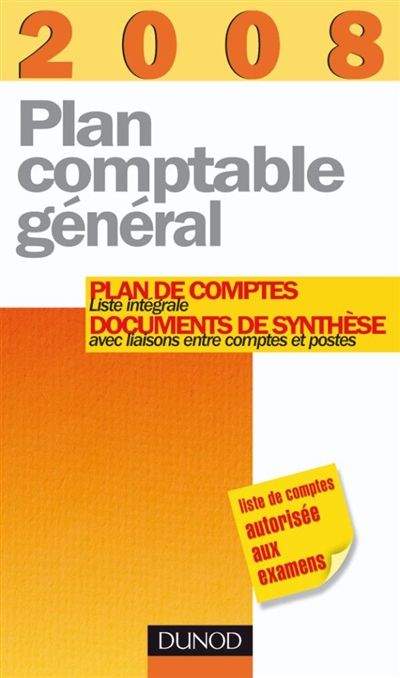 Plan comptable général 2008 : plan de comptes, liste générale, documents de synthèse avec liaisons entre comptes et postes