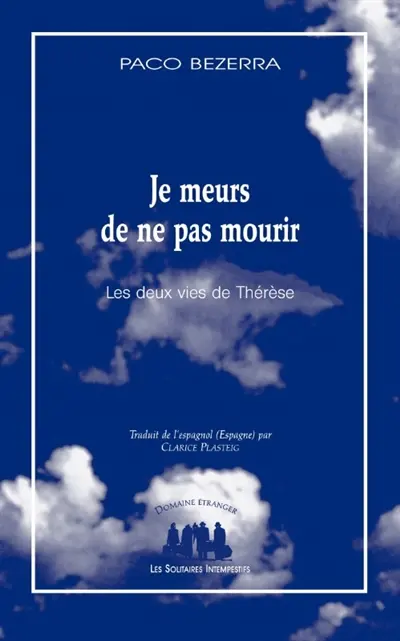 Je meurs de ne pas mourir : les deux vies de Thérèse