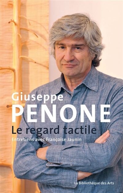 Giuseppe Penone, le regard tactile : entretiens avec Françoise Jaunin