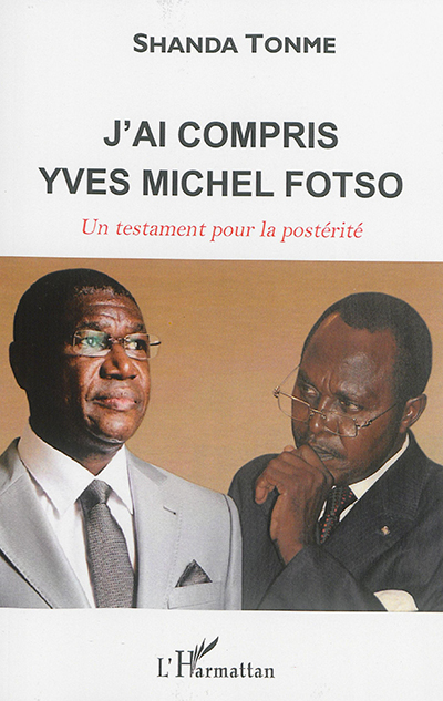 J'ai compris Yves Michel Fotso : un testament pour la postérité