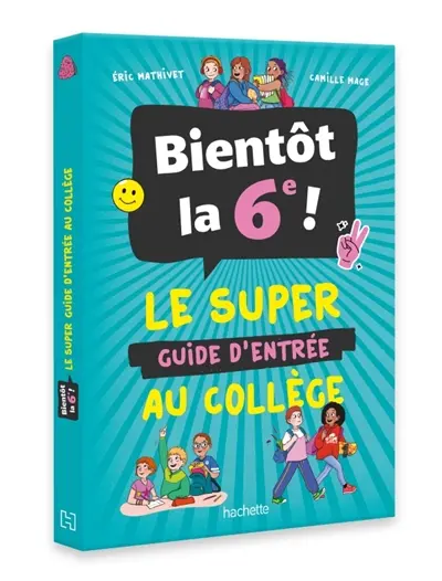 Bientôt la 6e ! : le super guide d'entrée au collège