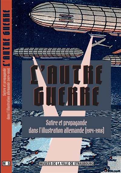L'autre guerre. Satire et propagande dans l'illustration allemande (1914-1918)