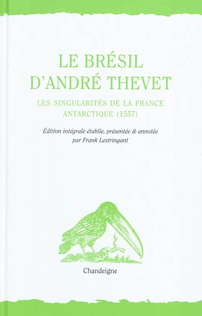 Le Brésil d'André Thevet : Les singularités de la France Antarctique, 1557