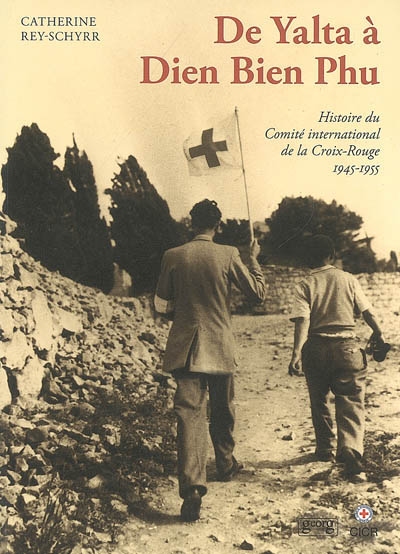 Histoire du Comité international de la Croix-Rouge. Vol. 3. De Yalta à Dien Bien Phu : 1945-1955