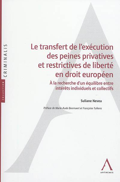 Le transfert de l'exécution des peines privatives et restrictives de liberté en droit européen : à la recherche d'un équilibre entre intérêts individuels et collectifs