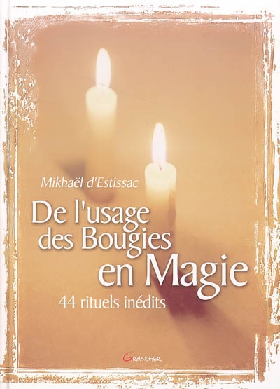 De l'usage des bougies en magie : 44 rituels inédits