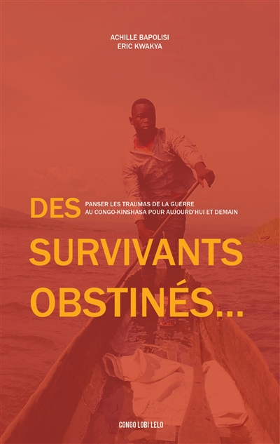 Des survivants obstinés : Panser les traumas de la guerre au Congo-Kinshasa pour aujourd'hui et demain