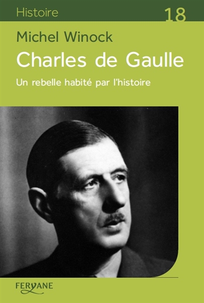 Charles de Gaulle : un rebelle habité par l’histoire