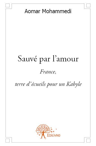 Sauvé par l'amour : France, terre d’écueils pour un Kabyle