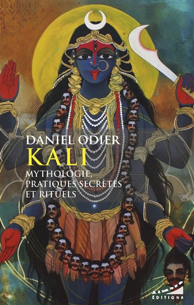 Kali : mythologies, pratiques secrètes et rituels