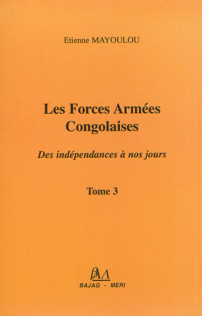 Les forces armées congolaises : des indépendances à nos jours. Vol. 3