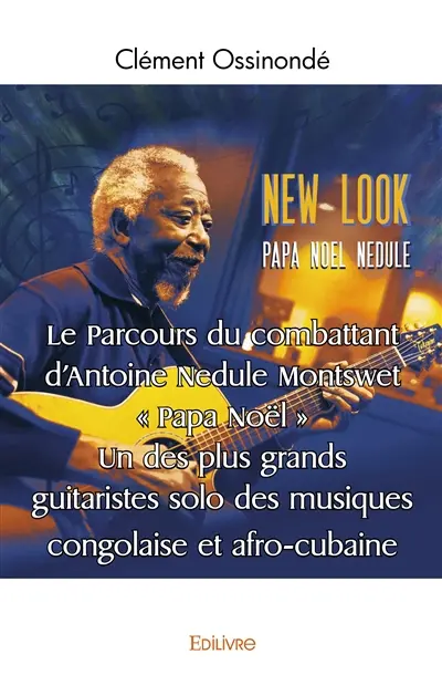 Le parcours du combattant d'antoine nedule montswet " papa noël ". un des plus grands guitaristes solo des musiques congolaise et afro cubaine