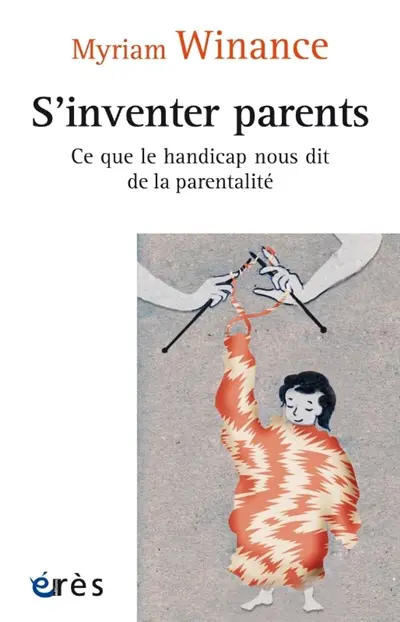 S'inventer parents : ce que le handicap nous dit de la parentalité