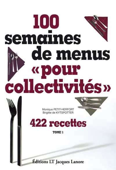 100 semaines de menus pour collectivités. Vol. 1