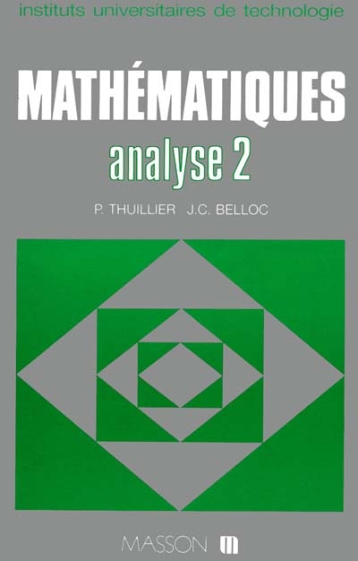 Mathématiques IUT : instituts universitaires de technologie. Vol. 2. Analyse 2, calcul intégral, équations différentielles